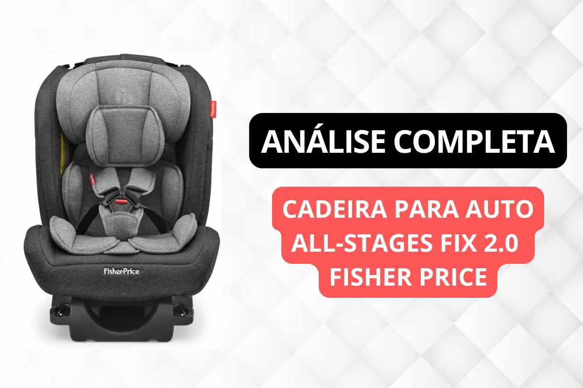 Cadeira para Auto All-stages Fix 2.0 Fisher Price Análise