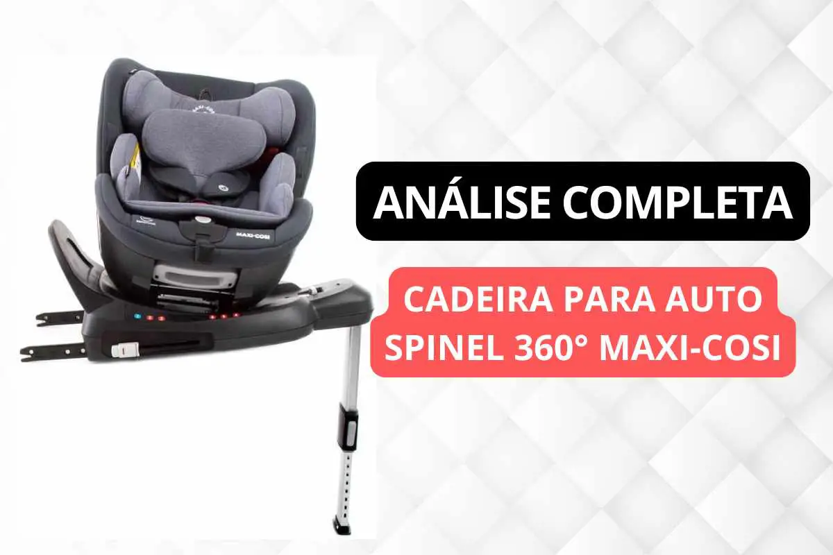 Cadeirinha Spinel com Giro 360° Maxi-Cosi Análise