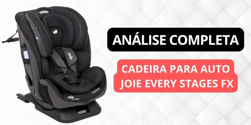 Cadeirinha para auto Joie Every Stages Fx é boa?
