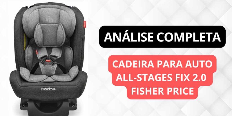 Cadeirinha para Auto All-stages Fix 2.0 Fisher Price é boa?