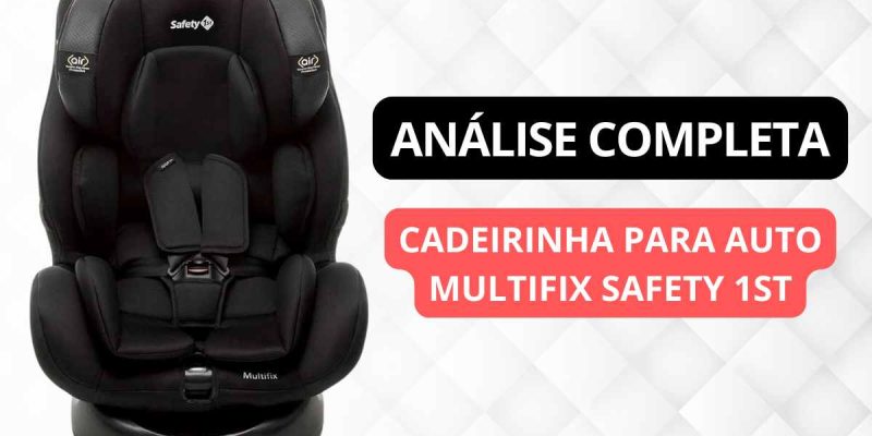 Cadeirinha Safety 1st Multifix é boa?
