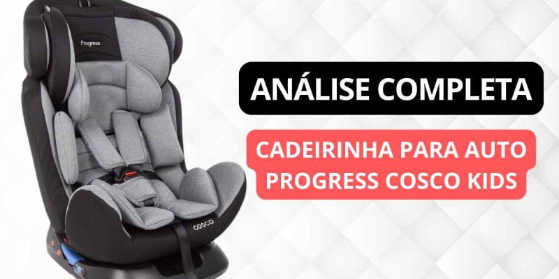 Cadeirinha para Auto Cosco Progress é boa?