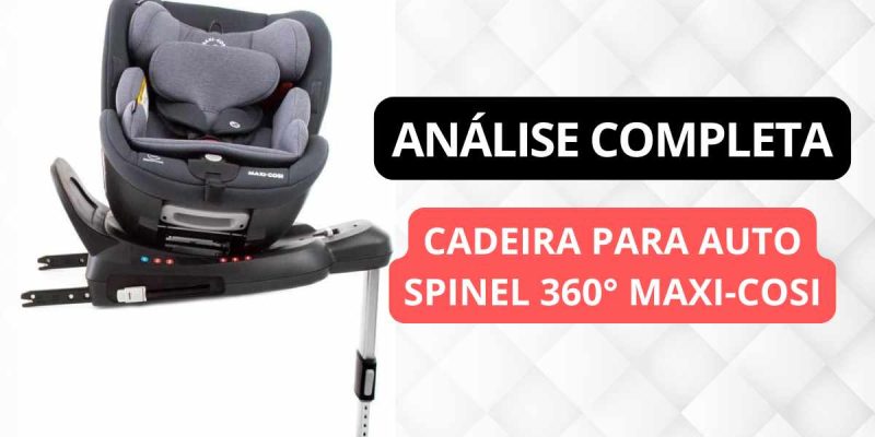 Cadeirinha para Auto Spinel com giro 360 Maxi-Cosi é boa?