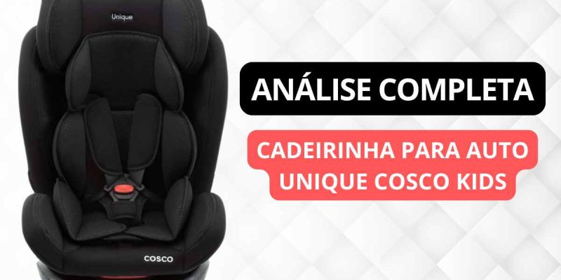 Cadeirinha para Auto Cosco Unique é boa?