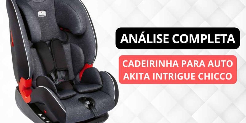Cadeirinha para Auto Akita Chicco é boa?