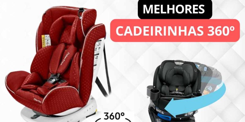 Melhores Cadeirinha 360 graus: o que avaliar antes de comprar